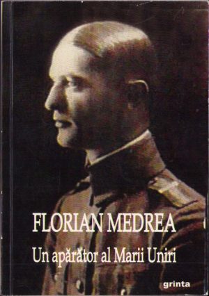 Florian Medrea. Un apărător al Marii Uniri de Virgil Lazăr, 2012