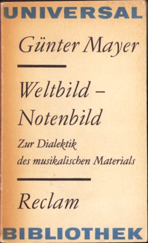 Weltbild - Notenbild. Zur Dialektik des musikalischen Materials von Gunther Mayer, 1978