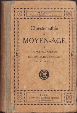 ‎Chrestomathie du Moyen Age. Ou morceaux choisis des auteurs français du Moyen-âge par L. Cledat, 1927