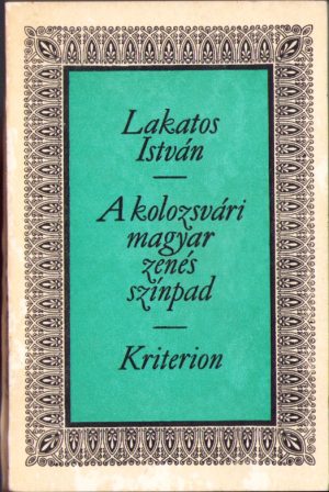 A kolozsvári magyar zenés szinpad (1792-1973) de Lakatos Istvan cu dedicația olografă a autorului, 1977