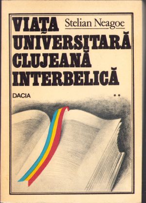 Viața universitară clujeană interbelică de Stelian Neagoe, volumul II, 1980
