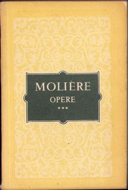 Molliere, Opere, Mizantropul, Doctorul fără voie, Sicilianul sau amorul zugrav, Amphitryon, George Dandin sau soțul păcălit, volumul III, 1956