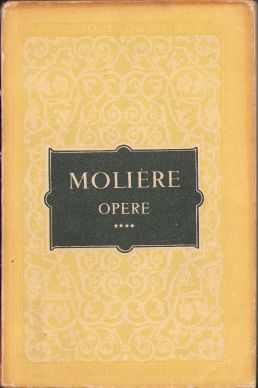 Molliere, Opere, Avarul, Domnul de Pourceaugnac, Burghezul gentilom, Vicleniile lui Scapin, Contesa de Escarbagnas, Femeile savante, Bolnavul închipuit, volumul IV, 1958