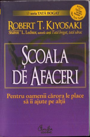 Școala de afaceri, pentru oamenii cărora le place să îi ajute pe alții de Robert T Kiyosaki, 2008