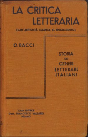 Storia dei Generi Letterari Italiani. La critica letteraria (Dall'Antichita classica al Rinascimento) di Orazio Bacci, 1910, Milano