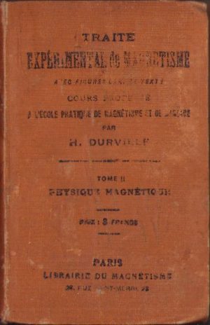 Traite experimental de magnetisme avec figures dans le texte. Cours profeseé a l'Ecole Pratique de Magnetisme et de Massage par H. Durville, tome II, Physique Magnetique, 1896, Paris