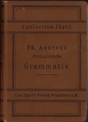 Anleitung zur Erlernung der Portugiesischen Schprache für den Schul- und Privatunterricht von Anstett, 1885, Frankfurt am Main