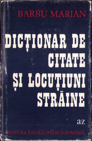 Dicționar de citate și locuțiuni străine A-Z de Barbu Marian, 1973
