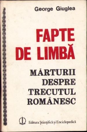 Fapte de limbă. Mărturii despre trecutul românesc de George Giuglea, 1988