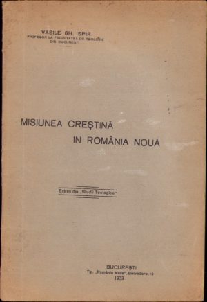 Misiunea creștină în România nouă de Vasile Gh. Ispir, 1933, București