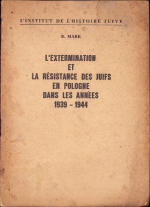 L'extermination et la resistance des juifs en Pologne dans les annees 1939-1944 par B. Mark, 1955, Varșovia