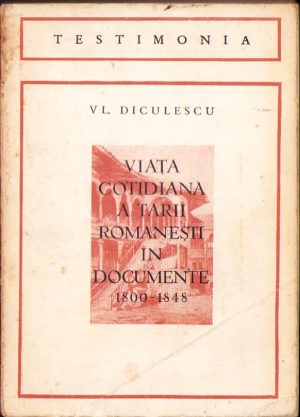 Viața cotidiană a Țării Românești în documente 1800-1848 de Vl. Diculescu, 1970, Cluj
