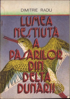 Lumea neștiută a păsărilor din Delta Dunării de Dimitrie Radu, 1988