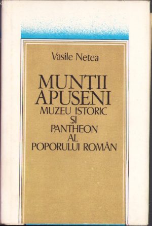 Munții Apuseni, muzeu istoric și Pantheon al poporului român de Vasile Netea, 1977
