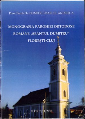 Monografia parohiei ortodoxe române "Sfântul Dumitru" Florești Cluj, 2013