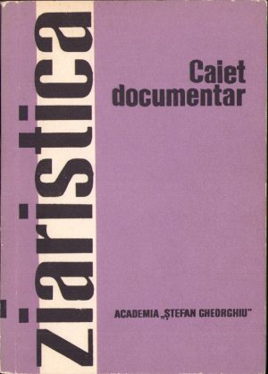 Ziaristica. Conceperea și elaborarea ziarului. Caiet documentar, II/1974, uz intern, Academia "Ștefan Gheorghiu"
