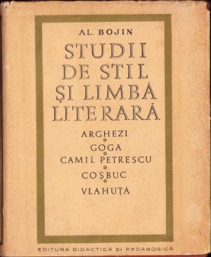 Studii de stil și limbă literară. Arghezi. Goga. Camil Petrescu. Coșbuc. Vlahuță de Al. Bojin, 1968