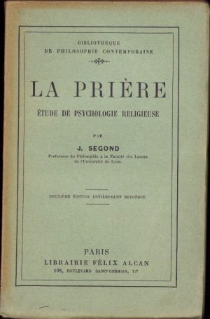 ‎La prière. Etude de psychologie religieuse‎ par J. Segond, 1925, Paris