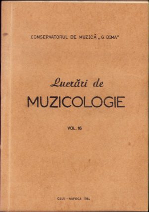 Lucrări de muzicologie, volumul 16/1984, Conservatorul de muzică "G. Dima" din Cluj-Napoca
