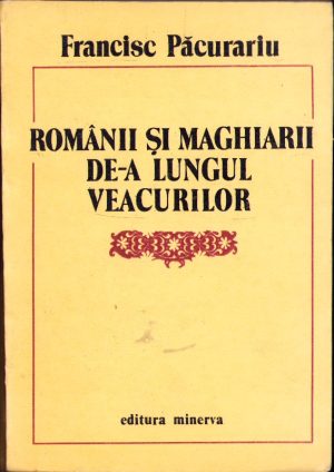 Românii și maghiarii de-a lungul veacurilor de Francisc Păcurariu, 1988