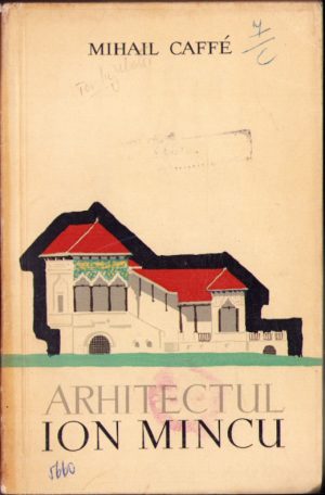 Arhitectul Ion Mincu de Mihail Caffé, 1960