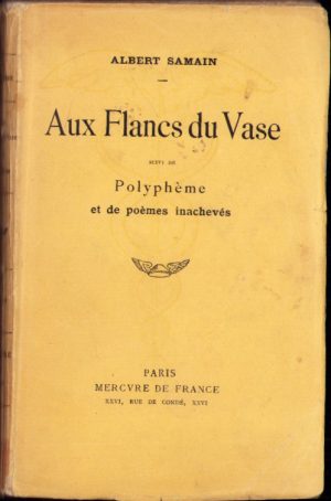 Aux Flancs du Vase suivi de Polypheme et de Poemes inacheves par Albert Samain, 1922, Paris