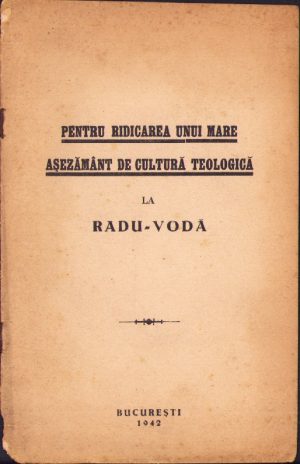 Pentru ridicarea unui mare așezământ de cultură teologică la Radu-Vodă, 1942