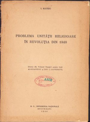 Problema unității religioase în revoluția din 1848 de I. Mateiu, 1936, București