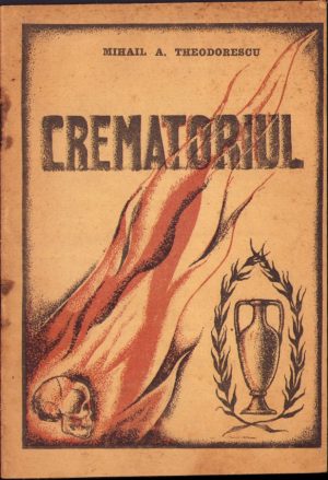 Crematoriul. Incinerarea în fața științei, a religiei și a tradițiilor strămoșești. O vizită la Crematoriul din Capitală. Cum se face arderea cadavrelor de Mihail A. Theodorescu, 1933, București