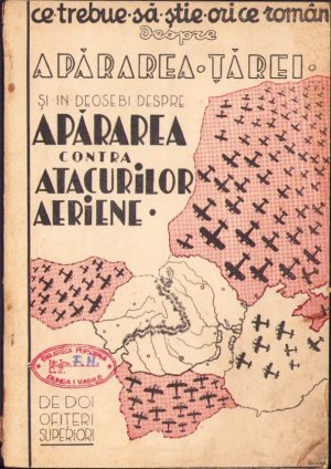 Ce trebuie să știe orice român despre apărarea țărei și în deosebi despre apărarea contra atacurilor aeriene, de doi ofițeri superiori, 1933, București