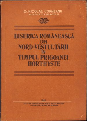 Biserica românească din nord-vestul țării în timpul prigoanei horthyste, 1986