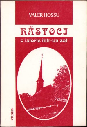 Răstoci - O istorie într-un sat de Valer Hossu, 1996, cu dedicația olografă a autorului