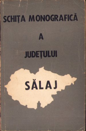 Schița monografică a județului Sălaj, secția de propagandă a Comitetului județean Sălaj al PCR, 1969