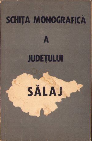 Schița monografică a județului Sălaj, secția de propagandă a Comitetului județean Sălaj al PCR, 1969
