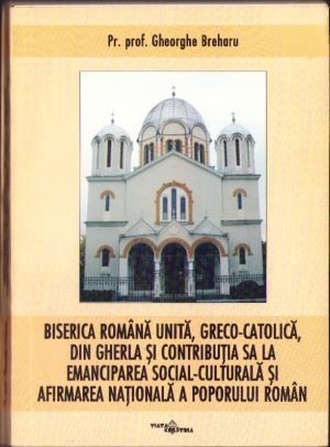 Biserica română unită, greco-catolică, din Gherla și contribuția sa la emanciparea social-culturală și afirmarea națională a poporului român de pr. prof. Gheorghe Breharu, 2004, Cluj-Napoca, cu dedicația olografă a autorului