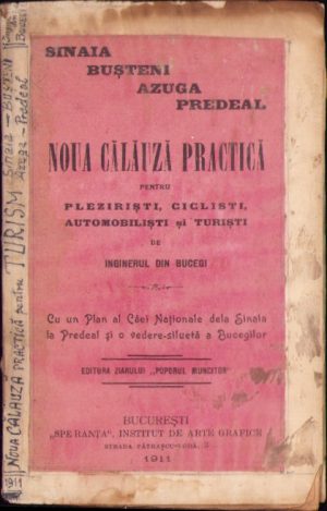 Sinaia-Bușteni-Azuga-Predeal. Noua călăuză practică pentru pleziriști, cicliști, automobiliști și turiști de inginerul din Bucegi, 1911, București