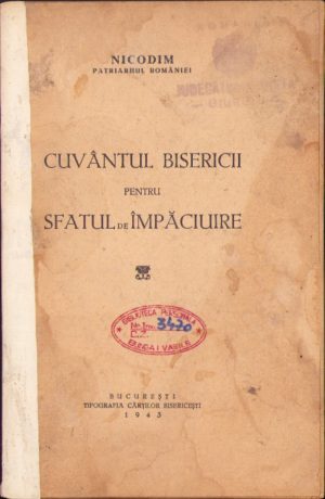 Nicodim, patriarhul României. Cuvântul bisericii pentru sfatul de împăciuire, 1943, București