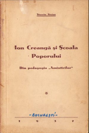 Ion Creangă și Școala Poporului. Din pedagogia "Amintirilor" de Stanciu Stoian, 1937