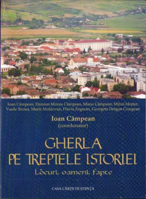 Gherla pe treptele istoriei. Locuri, oameni, fapte - colectiv, coordonator Ioan Câmpean, 2004, Cluj-Napoca
