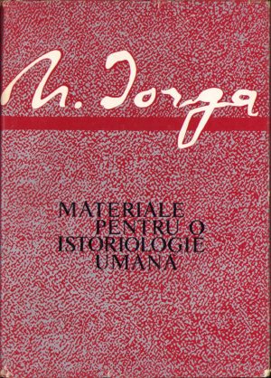 Materiale pentru o istoriologie umană de Nicolae Iorga, 1968, București