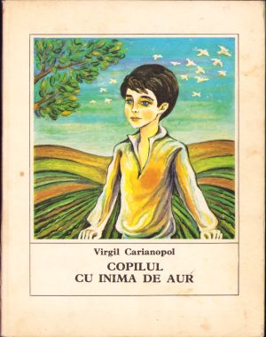 Copilul cu inima de aur de Virgil Carianopol, ilustrații de Panaitescu, 1980