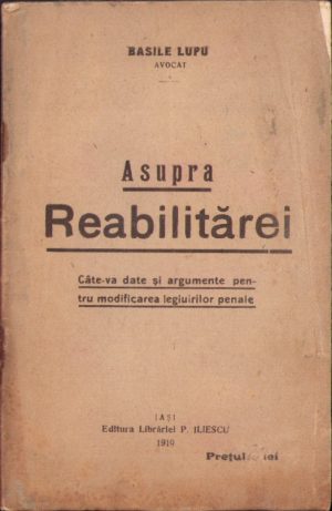 Asupra reabilitărei. Câteva date și argumente pentru modificarea legiuirilor penale de Vasile Lupu, Iași, 1919, cu dedicația olografă a autorului