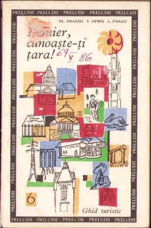 Pionier, cunoaște-ți țara! Ghid turistic, 1968, de Fl Frazzei, T Opriș și L Panait