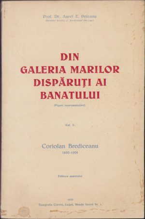 Din galeria marilor dispăruți ai Banatului (figuri reprezentative), Vol II, Coriolan Brediceanu 1850-1909 de Aurel E Peteanu, Lugoj, 1935