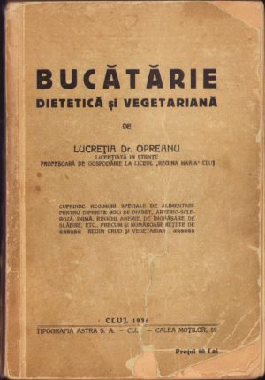 Bucătărie dietetică și vegetariană de Lucreția dr. Opreanu, 1936, Cluj
