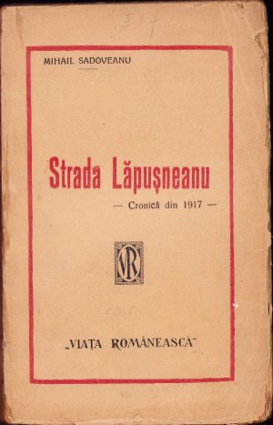 Strada Lăpușneanu, Cronică din 1917 de Mihail Sadoveanu, 1921, ediția I, Editura Viața Românească, Iași