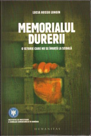 Memorialul durerii, O istorie care nu se învață la școală de Lucia Hossu Longin, 2007