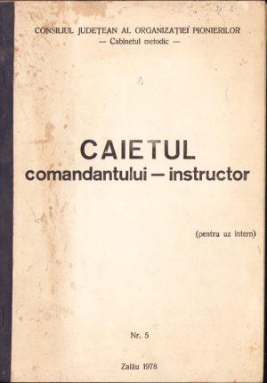 Caietul comandantului-instructor, uz intern, Consiliul Județean al Organizației Pionierilor, Zalău, 1978