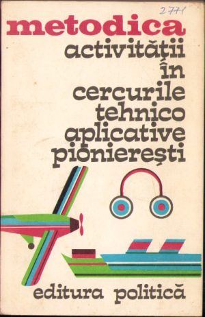 Metodica activității în cercurile tehnico-aplicative pionierești, Consiliul Național al Organizației Pionierilor, 1975
