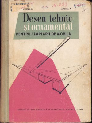 Desen tehnic și ornamental pentru tâmplarii de mobilă, manual pentru elevii școlilor profesionale de ucenici din anul I de I. Cristea și A. Havrilla, 1961